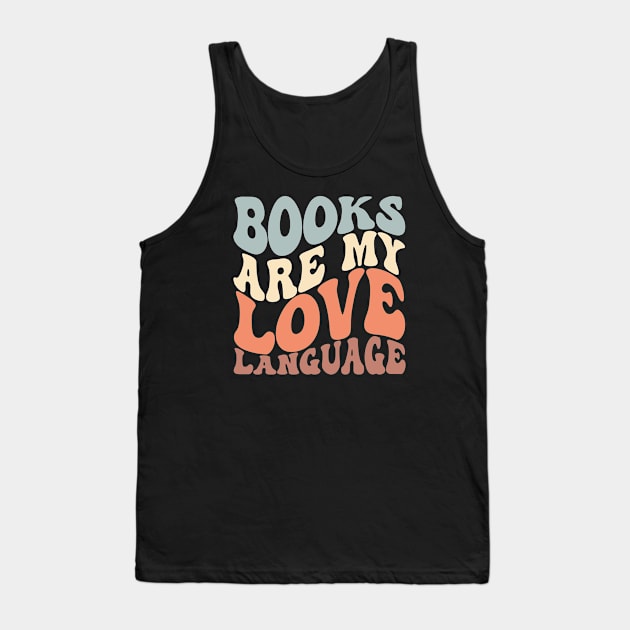 Books Are My Love Language Cute Reader Bookworm Gifts 2024 Tank Top by sarcasmandadulting